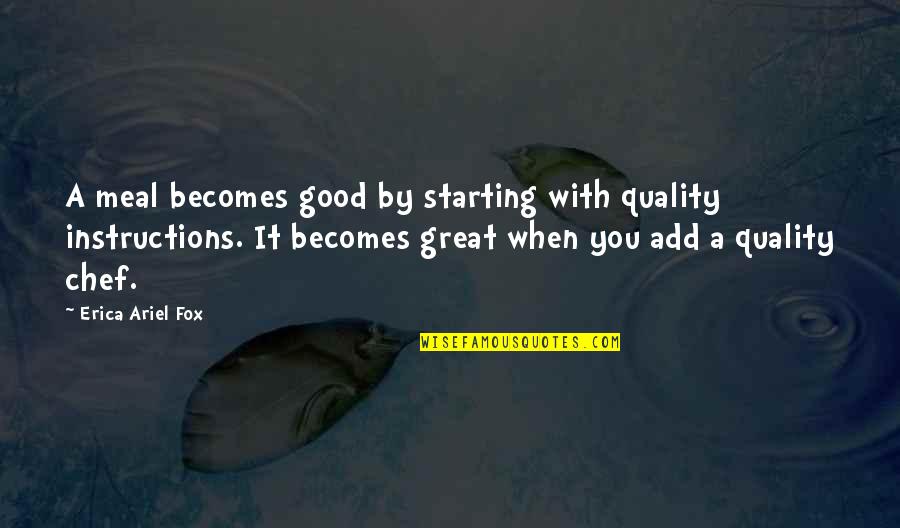 Great Meal Quotes By Erica Ariel Fox: A meal becomes good by starting with quality