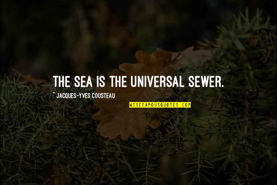 Great Meal Quotes By Jacques-Yves Cousteau: The sea is the universal sewer.