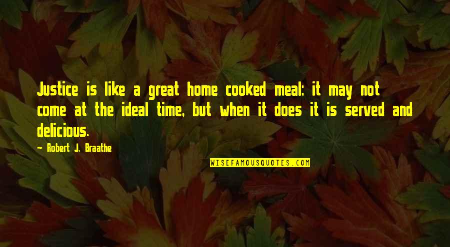 Great Meal Quotes By Robert J. Braathe: Justice is like a great home cooked meal;