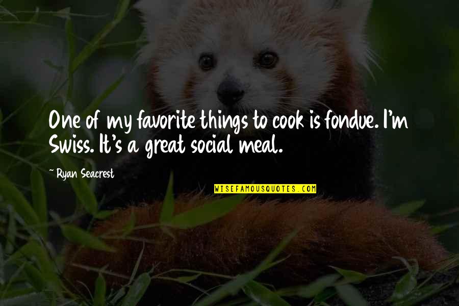 Great Meal Quotes By Ryan Seacrest: One of my favorite things to cook is