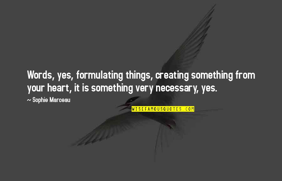 Great Meal Quotes By Sophie Marceau: Words, yes, formulating things, creating something from your