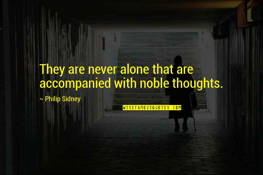 Great Melancholy Quotes By Philip Sidney: They are never alone that are accompanied with