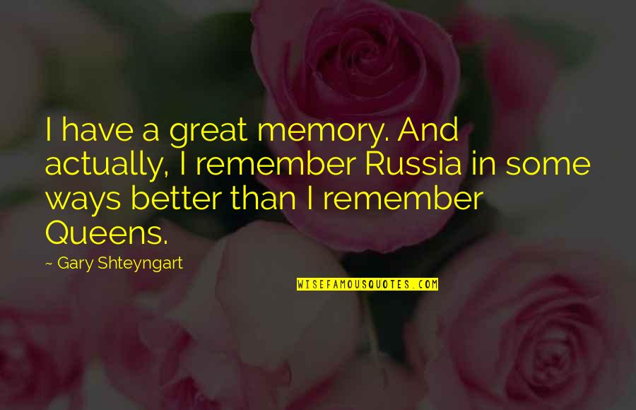 Great Memories Quotes By Gary Shteyngart: I have a great memory. And actually, I