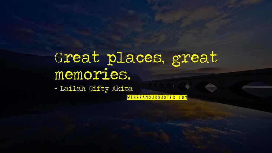 Great Memories Quotes By Lailah Gifty Akita: Great places, great memories.