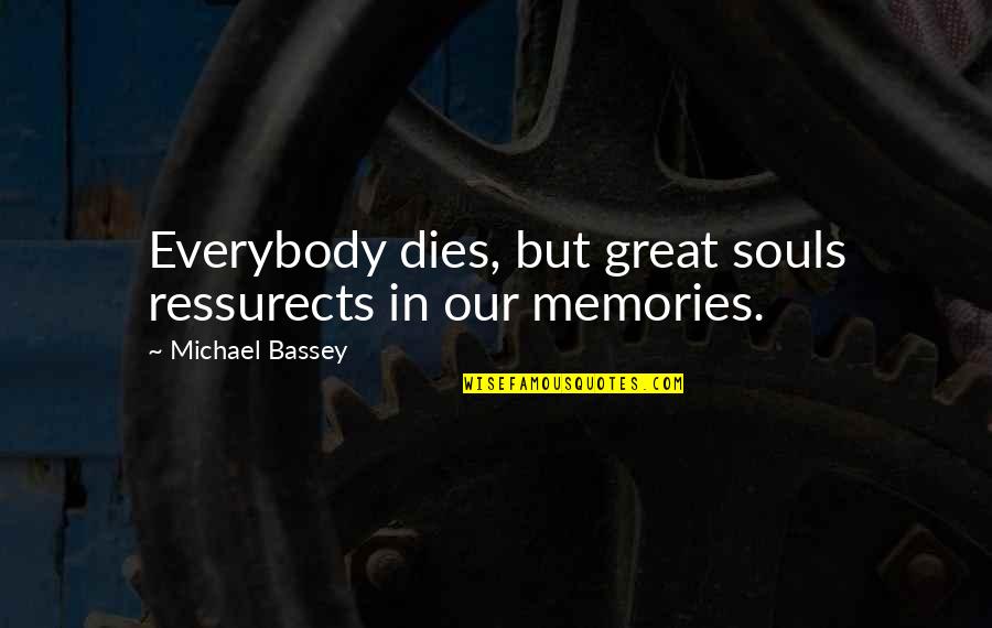 Great Memories Quotes By Michael Bassey: Everybody dies, but great souls ressurects in our