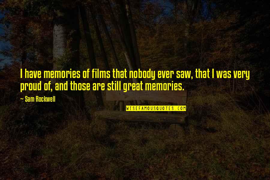 Great Memories Quotes By Sam Rockwell: I have memories of films that nobody ever