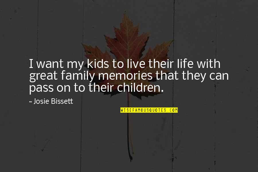 Great Memories With Family Quotes By Josie Bissett: I want my kids to live their life Great Memories With Family Quotes By Josie Bissett: I want my kids to live their life
