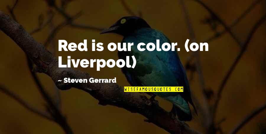 Great Memphis Quotes By Steven Gerrard: Red is our color. (on Liverpool)