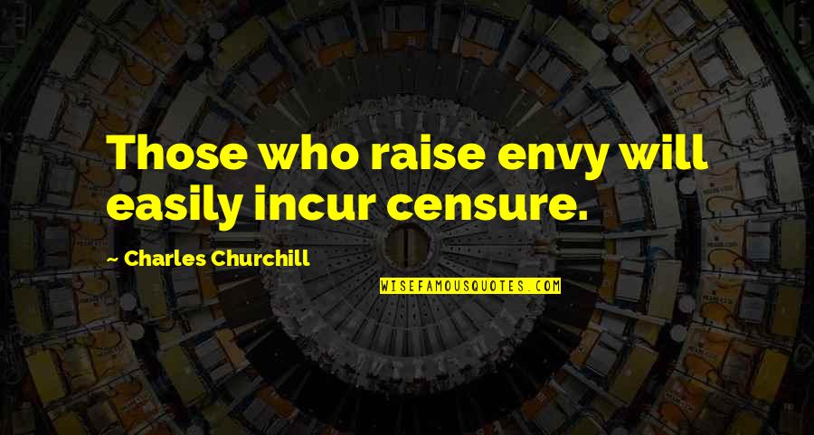 Great Men Dying Quotes By Charles Churchill: Those who raise envy will easily incur censure.