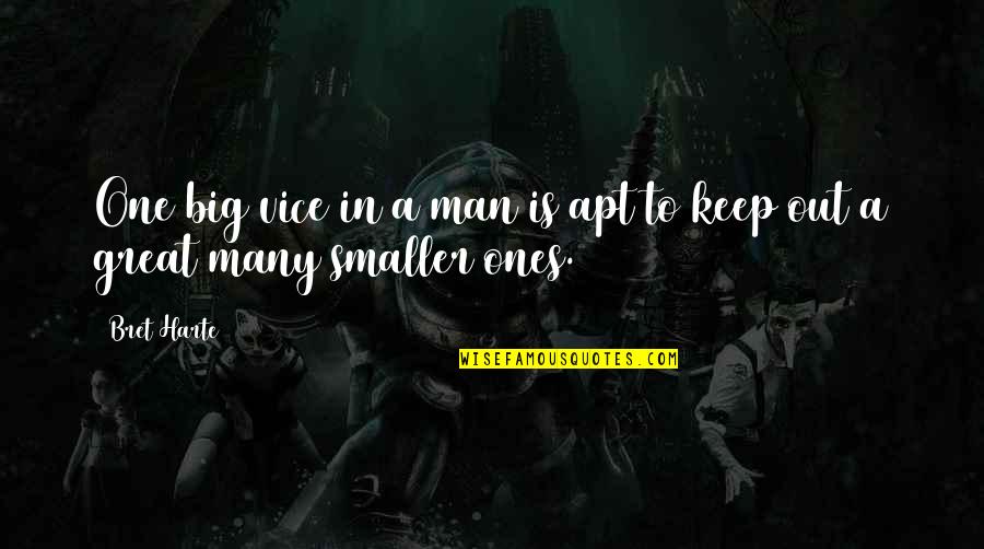 Great Men Quotes By Bret Harte: One big vice in a man is apt