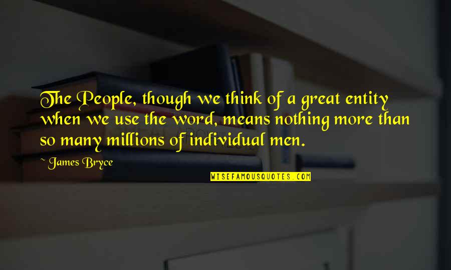 Great Men Quotes By James Bryce: The People, though we think of a great