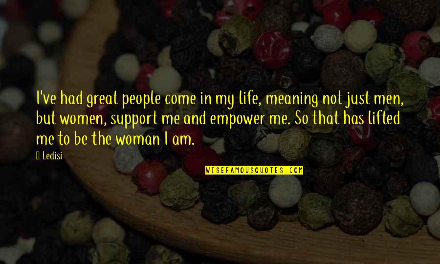 Great Men Quotes By Ledisi: I've had great people come in my life,