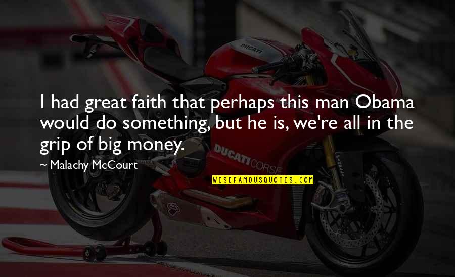 Great Men Quotes By Malachy McCourt: I had great faith that perhaps this man