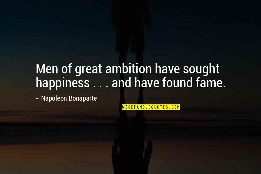 Great Men Quotes By Napoleon Bonaparte: Men of great ambition have sought happiness .
