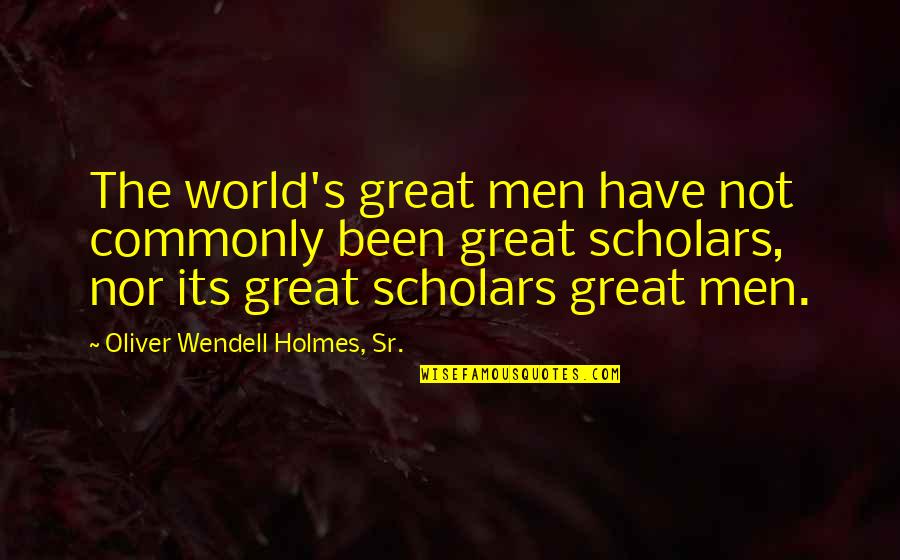 Great Men Quotes By Oliver Wendell Holmes, Sr.: The world's great men have not commonly been