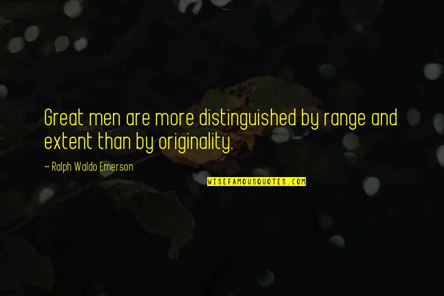 Great Men Quotes By Ralph Waldo Emerson: Great men are more distinguished by range and