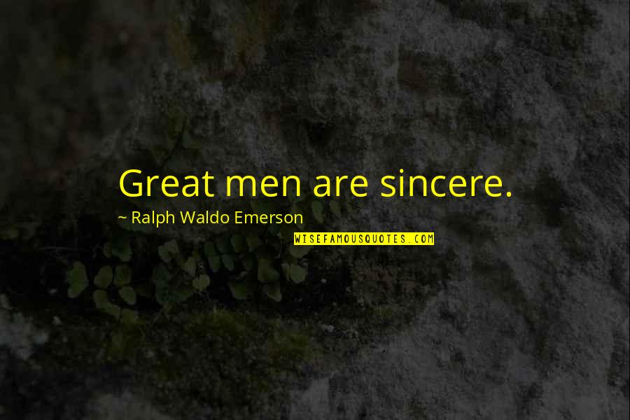 Great Men Quotes By Ralph Waldo Emerson: Great men are sincere.
