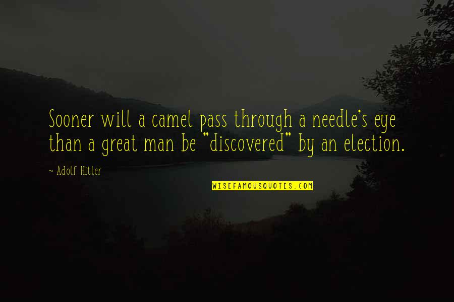 Great Men's Quotes By Adolf Hitler: Sooner will a camel pass through a needle's