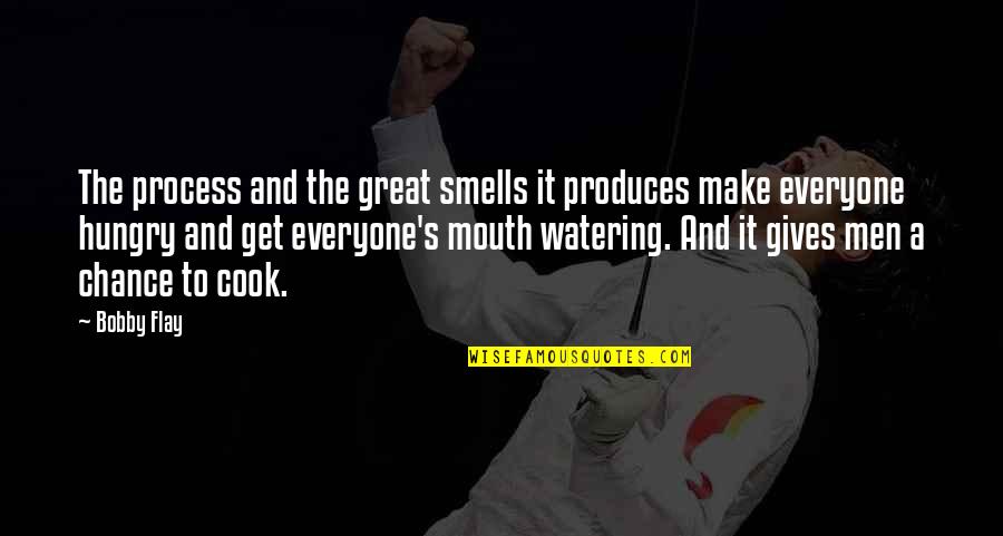 Great Men's Quotes By Bobby Flay: The process and the great smells it produces