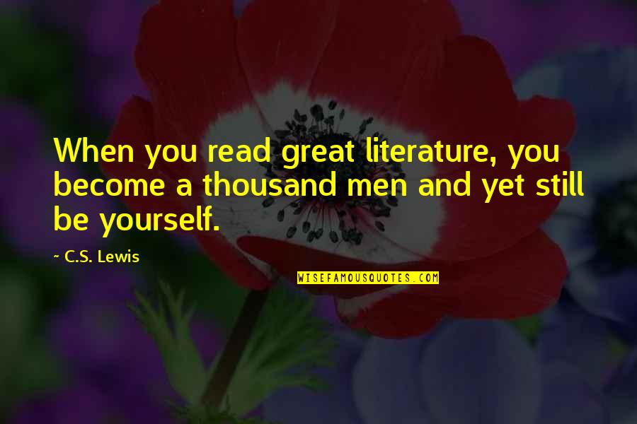 Great Men's Quotes By C.S. Lewis: When you read great literature, you become a