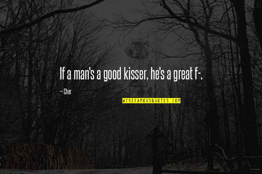 Great Men's Quotes By Cher: If a man's a good kisser, he's a