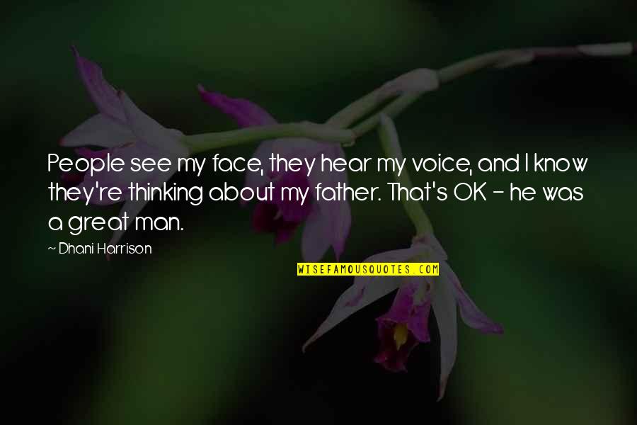 Great Men's Quotes By Dhani Harrison: People see my face, they hear my voice,