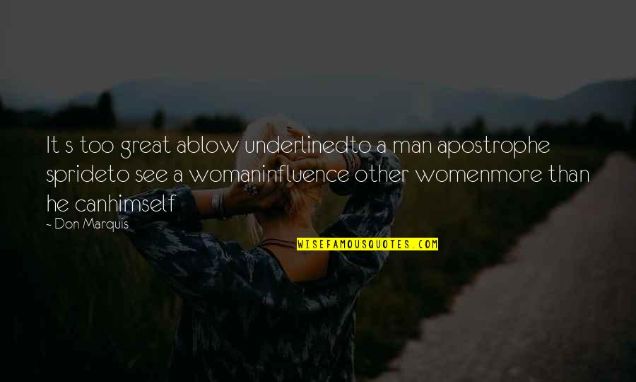 Great Men's Quotes By Don Marquis: It s too great ablow underlinedto a man