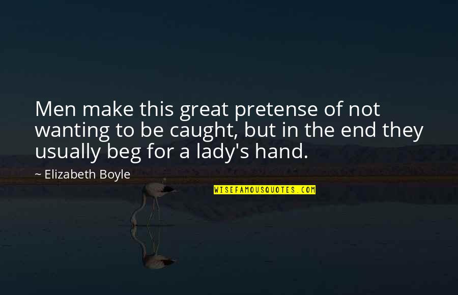 Great Men's Quotes By Elizabeth Boyle: Men make this great pretense of not wanting