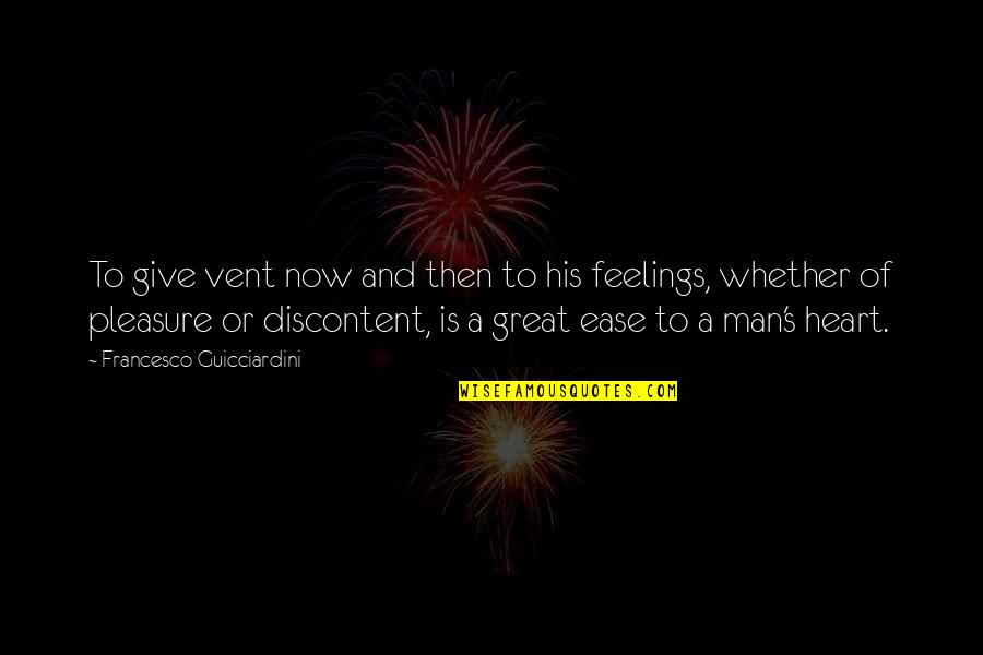 Great Men's Quotes By Francesco Guicciardini: To give vent now and then to his