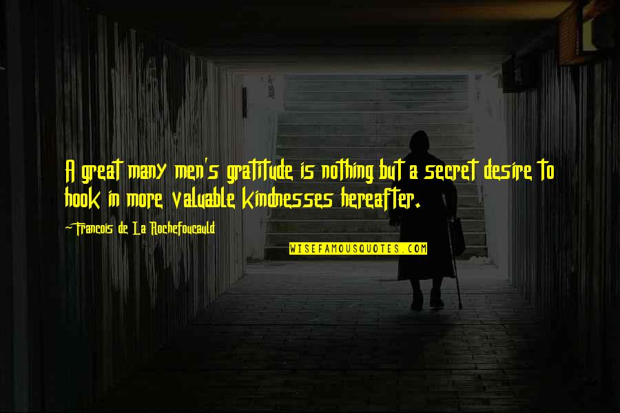 Great Men's Quotes By Francois De La Rochefoucauld: A great many men's gratitude is nothing but