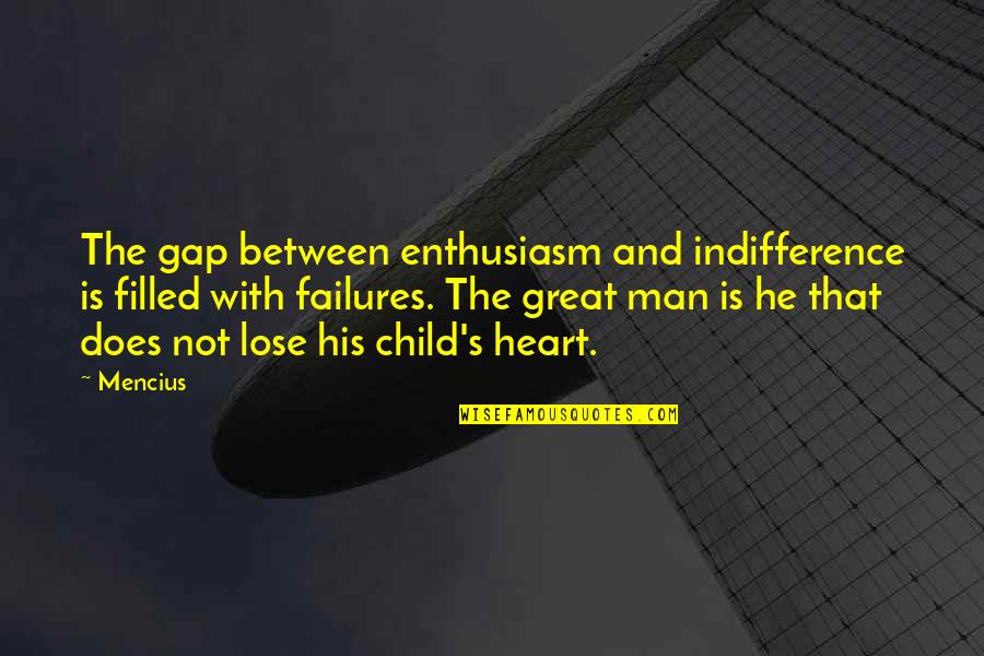 Great Men's Quotes By Mencius: The gap between enthusiasm and indifference is filled