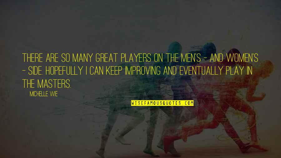Great Men's Quotes By Michelle Wie: There are so many great players on the Great Men's Quotes By Michelle Wie: There are so many great players on the