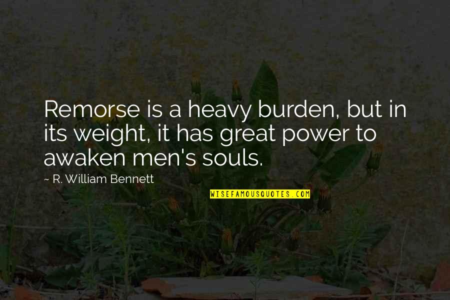 Great Men's Quotes By R. William Bennett: Remorse is a heavy burden, but in its