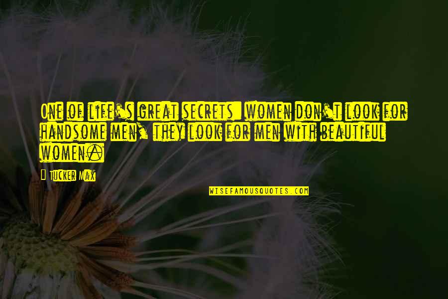 Great Men's Quotes By Tucker Max: One of life's great secrets: women don't look