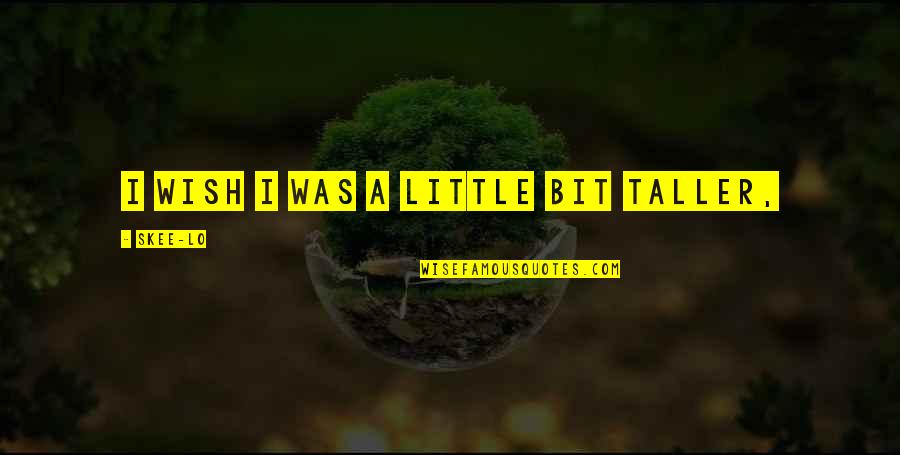 Great Mens Tattoo Quotes By Skee-Lo: I wish I was a little bit taller,