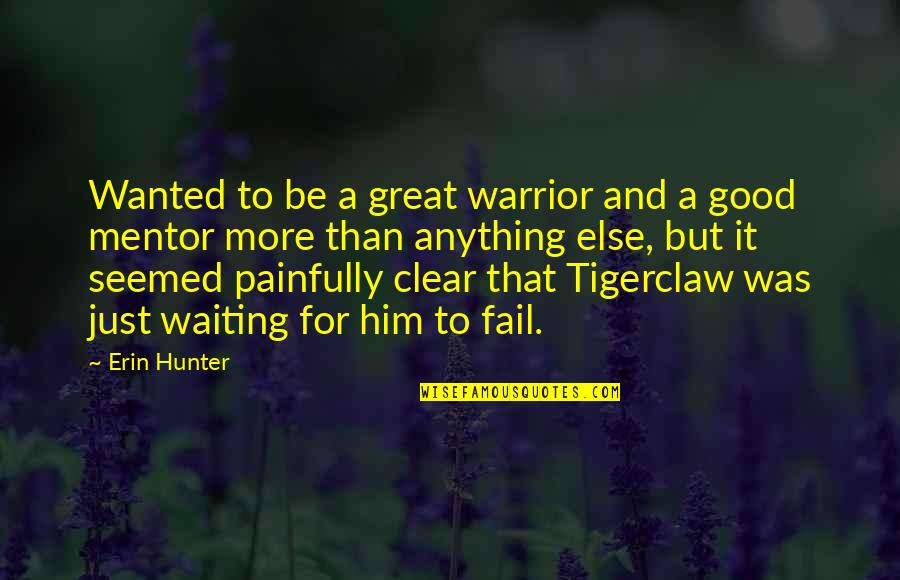 Great Mentor Quotes By Erin Hunter: Wanted to be a great warrior and a