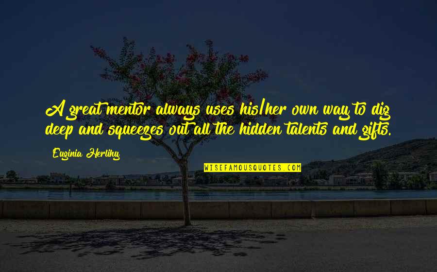 Great Mentor Quotes By Euginia Herlihy: A great mentor always uses his/her own way