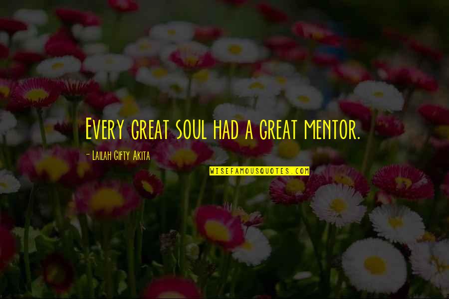 Great Mentor Quotes By Lailah Gifty Akita: Every great soul had a great mentor.