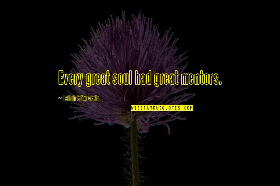 Great Mentors Quotes By Lailah Gifty Akita: Every great soul had great mentors.
