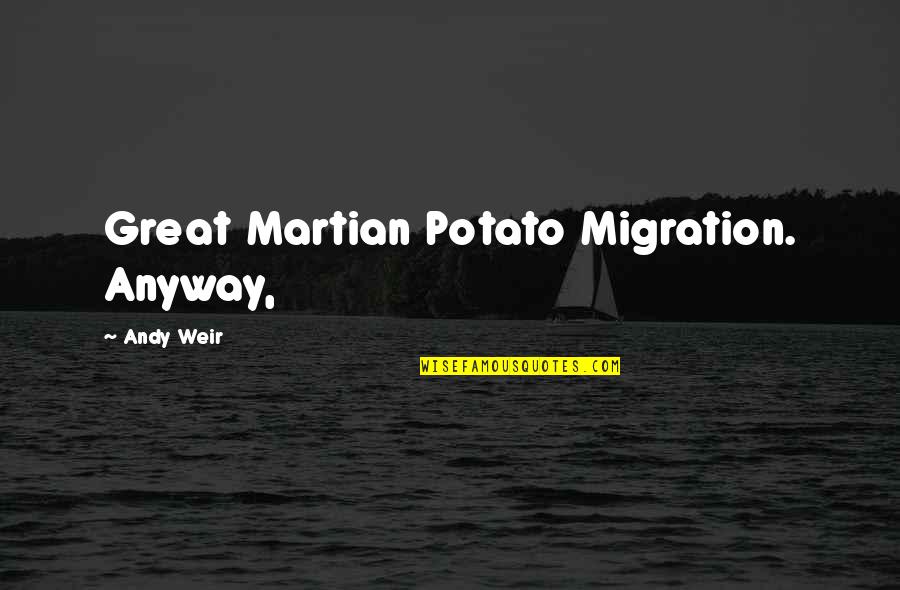 Great Migration Quotes By Andy Weir: Great Martian Potato Migration. Anyway,