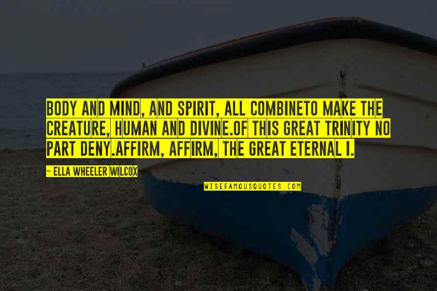 Great Mind Quotes By Ella Wheeler Wilcox: Body and mind, and spirit, all combineTo make