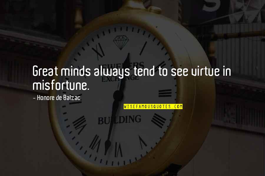 Great Mind Quotes By Honore De Balzac: Great minds always tend to see virtue in