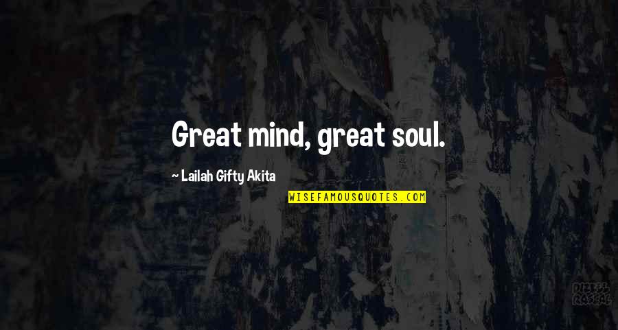 Great Mind Quotes By Lailah Gifty Akita: Great mind, great soul.