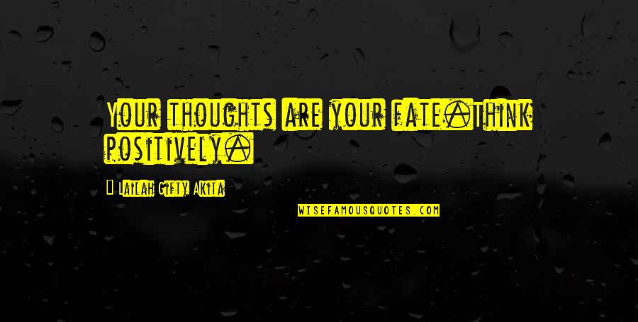 Great Mind Quotes By Lailah Gifty Akita: Your thoughts are your fate.Think positively.