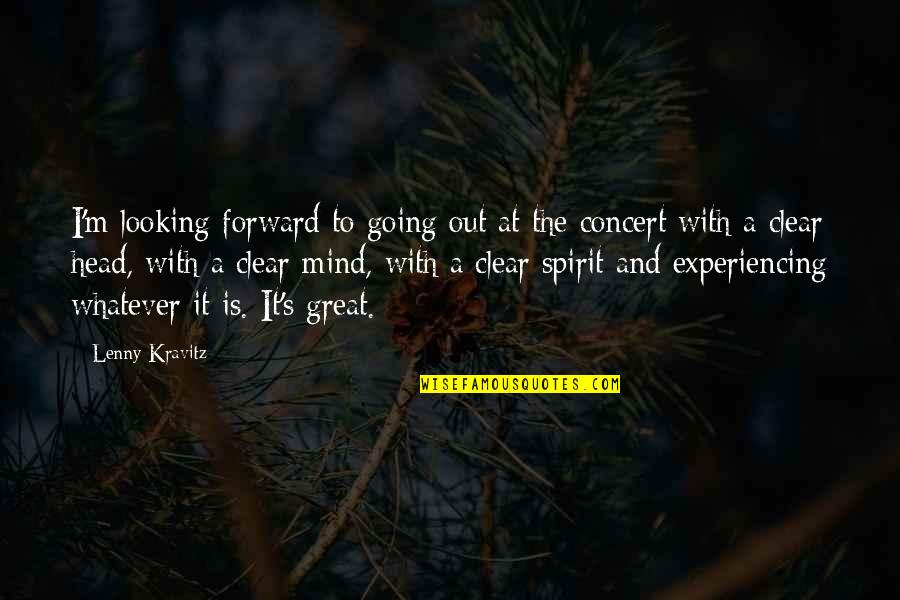 Great Mind Quotes By Lenny Kravitz: I'm looking forward to going out at the