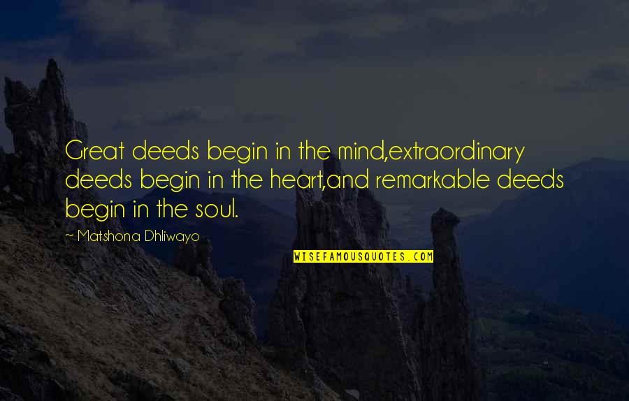 Great Mind Quotes By Matshona Dhliwayo: Great deeds begin in the mind,extraordinary deeds begin