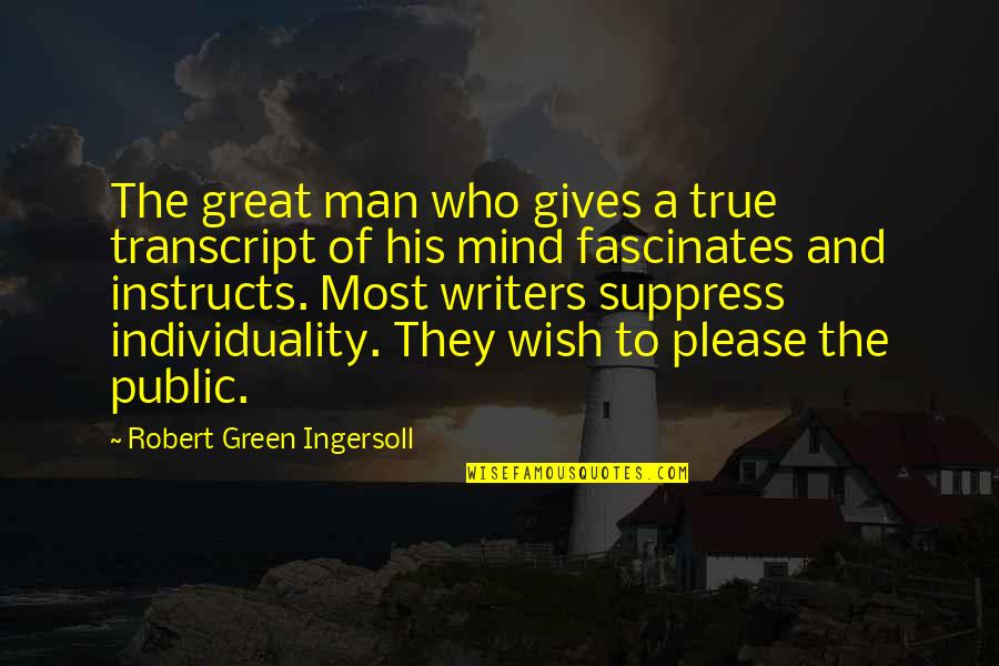 Great Mind Quotes By Robert Green Ingersoll: The great man who gives a true transcript