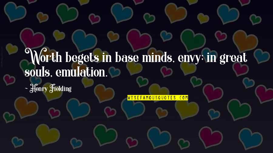 Great Minds Great Quotes By Henry Fielding: Worth begets in base minds, envy; in great