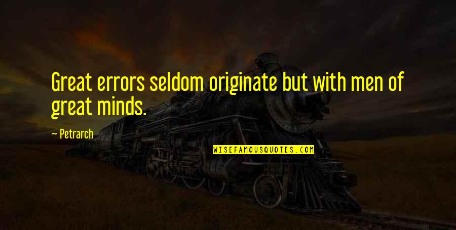 Great Minds Great Quotes By Petrarch: Great errors seldom originate but with men of