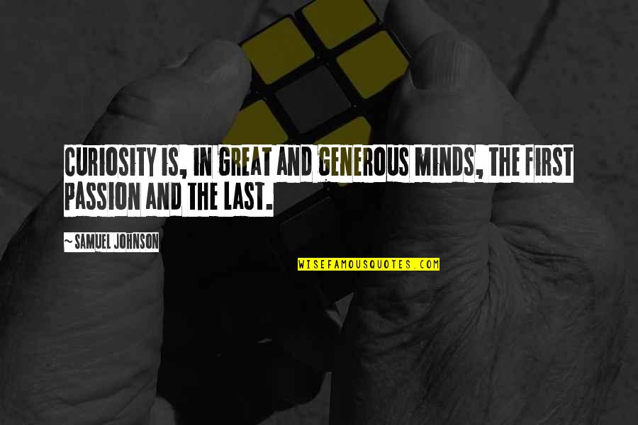 Great Minds Great Quotes By Samuel Johnson: Curiosity is, in great and generous minds, the
